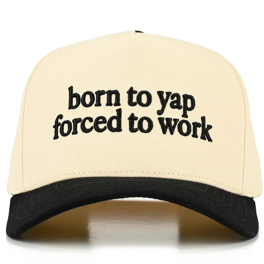 Cap - Born to Yap; Forced to Work